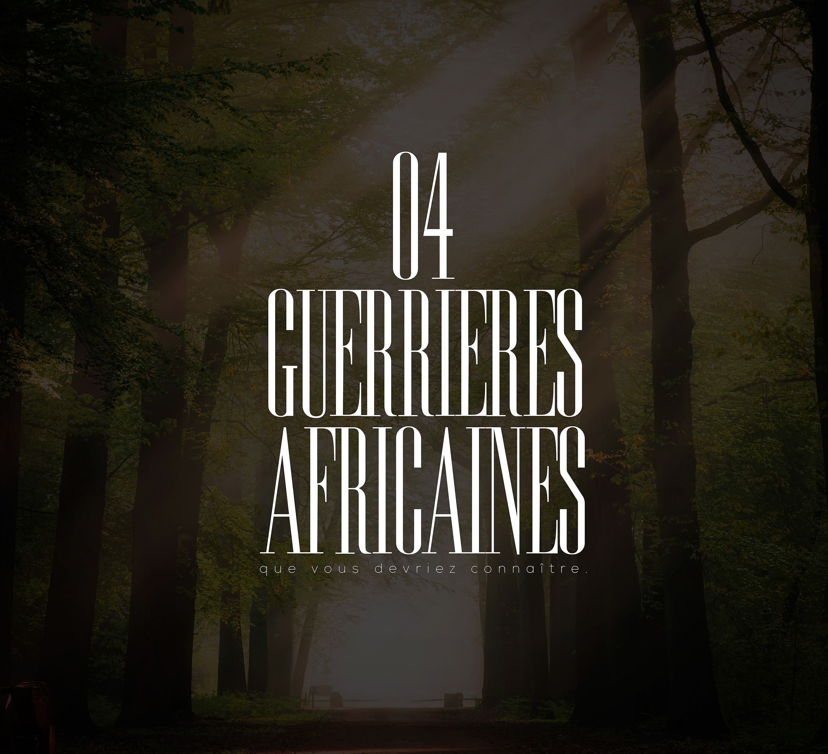 04 GUERRIERES AFRICAINES QUE VOUS DEVRIEZ CONNAITRE